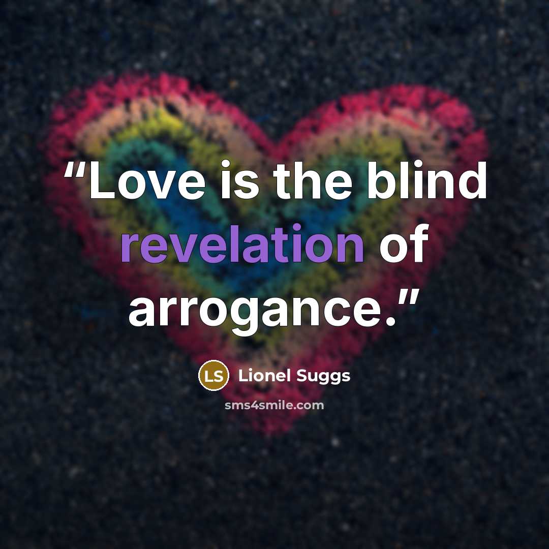 “Love is the blind revelation of arrogance.” quote by Lionel Suggs