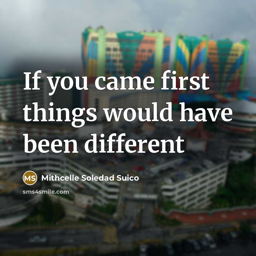 “If you came first things would have been different” quote by Mithcelle Soledad Suico