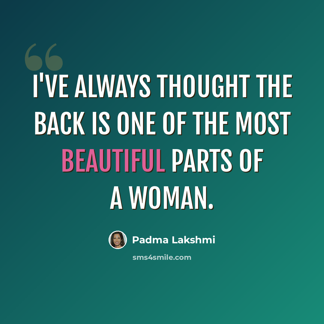 “I've always thought the back is one of the most beautiful parts of a woman.” quote by Padma Lakshmi