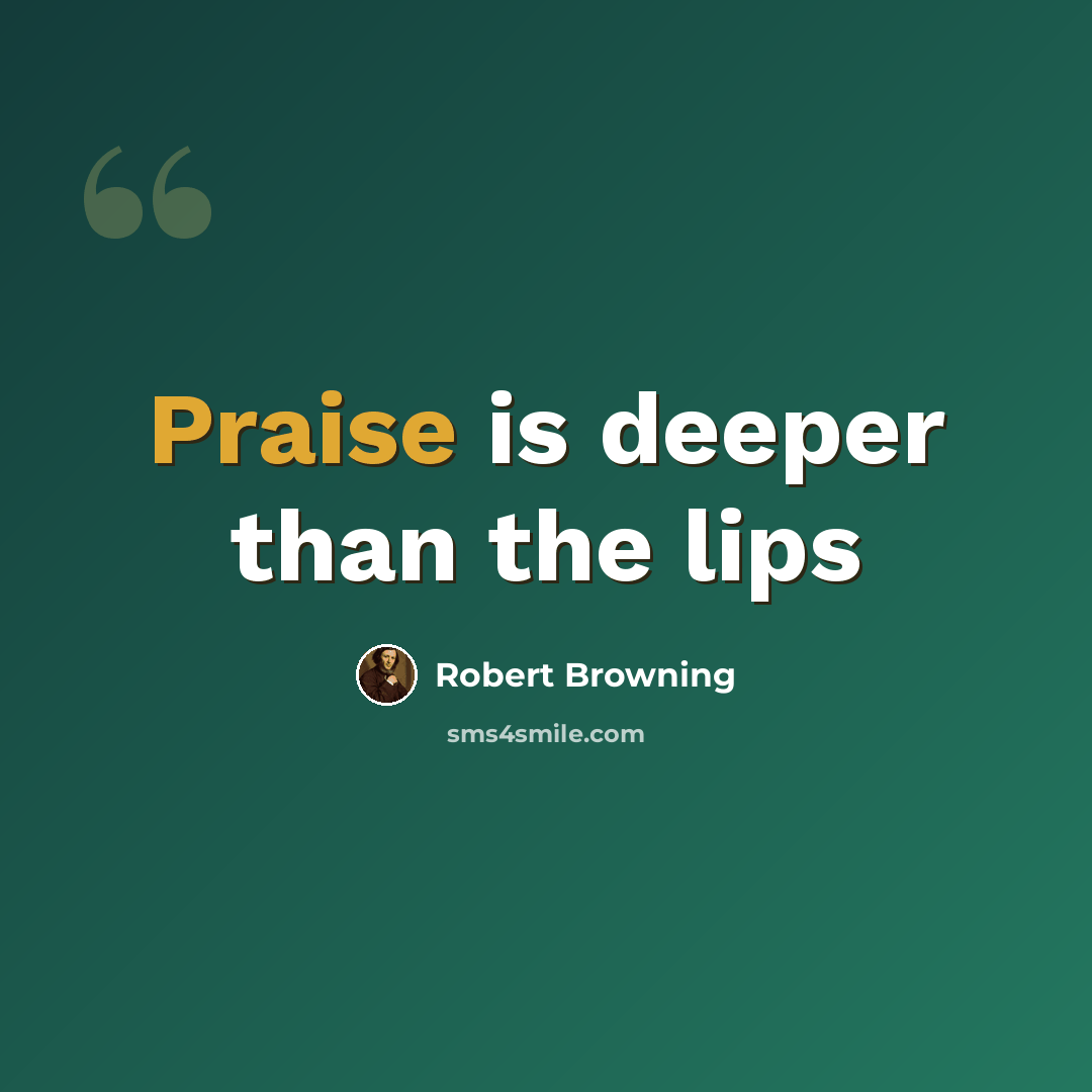 “Praise is deeper than the lips” quote by Robert Browning