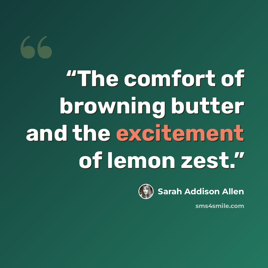 “The comfort of browning butter and the excitement of lemon zest.” quote by Sarah Addison Allen