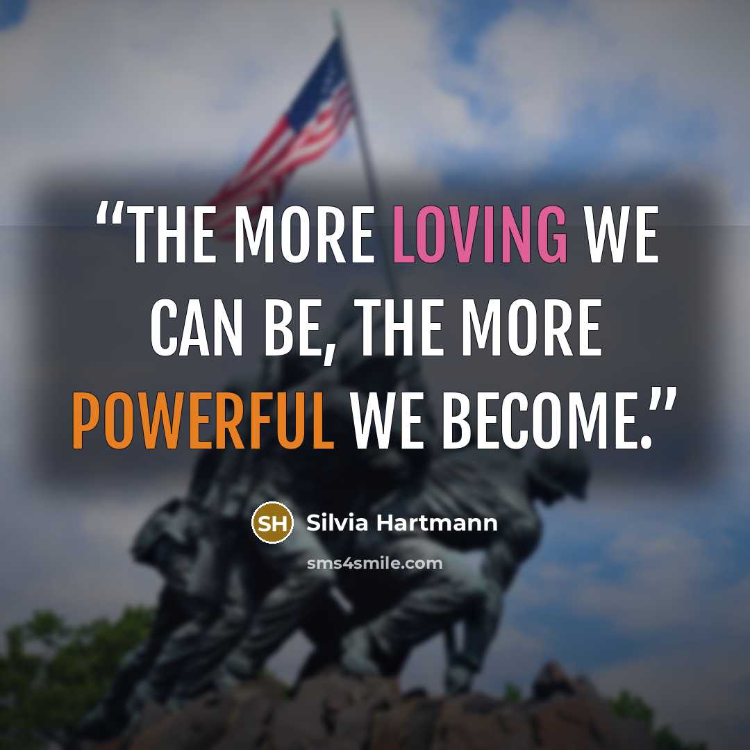 “The more loving we can be, the more powerful we become.” quote by Silvia Hartmann