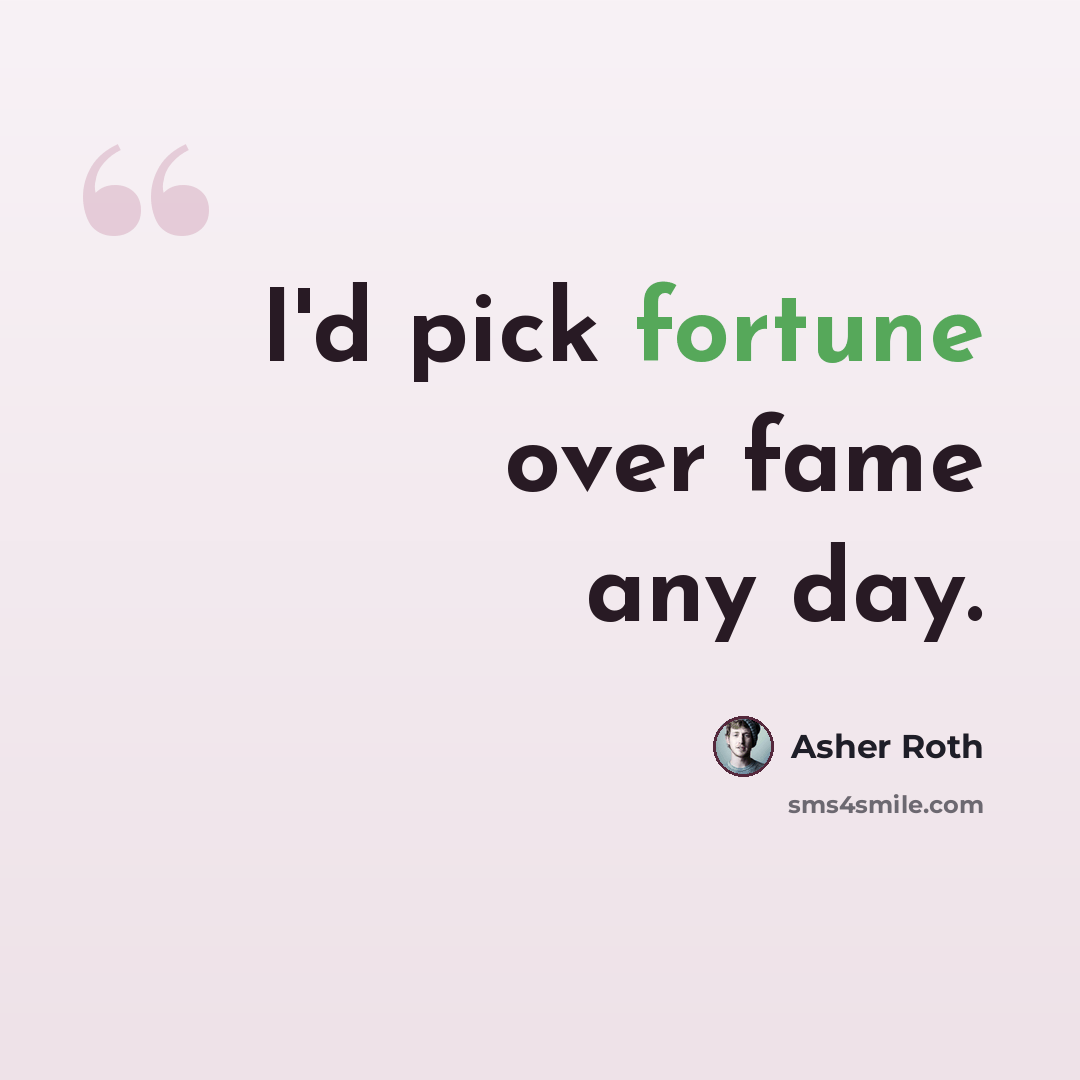 “I'd pick fortune over fame any day.” quote by Asher Roth