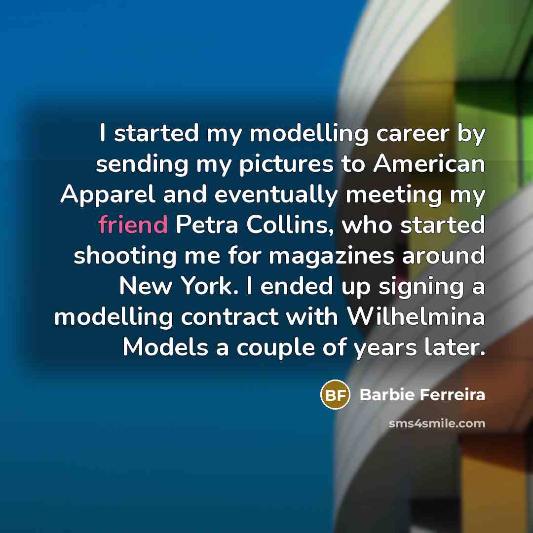 “I started my modelling career by sending my pictures to American Apparel and eventually meeting my friend Petra Collins, who started shooting me for magazines around New York. I ended up signing a modelling contract with Wilhelmina Models a couple of years later.” quote by Barbie Ferreira