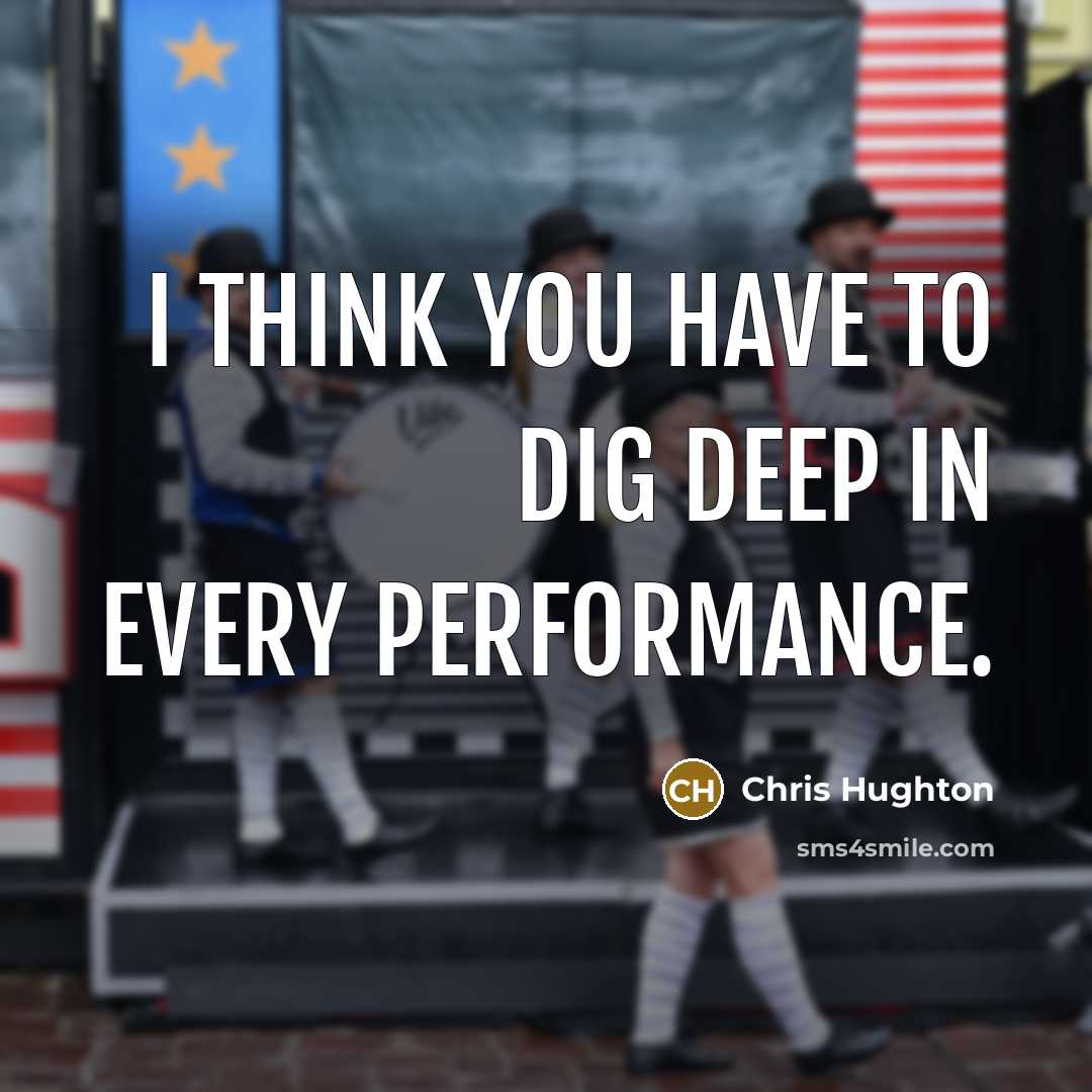 “I think you have to dig deep in every performance.” quote by Chris Hughton