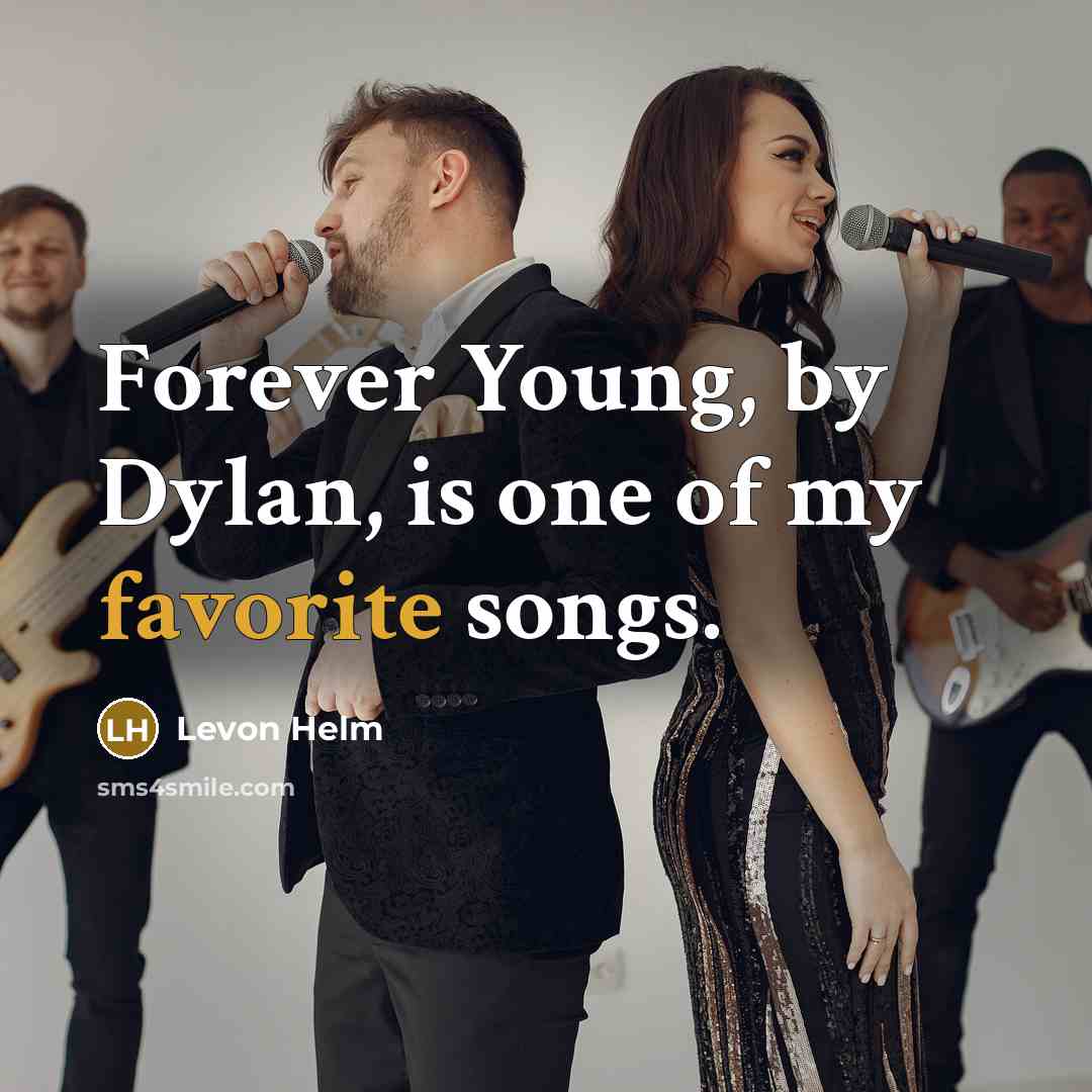 “Forever Young, by Dylan, is one of my favorite songs.” quote by Levon Helm