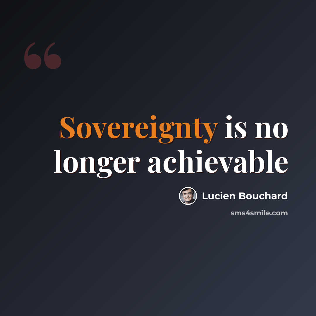 “Sovereignty is no longer achievable” quote by Lucien Bouchard