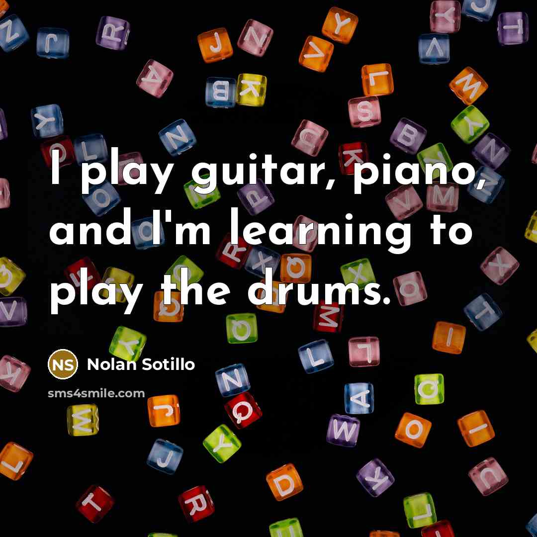 “I play guitar, piano, and I'm learning to play the drums.” quote by Nolan Sotillo