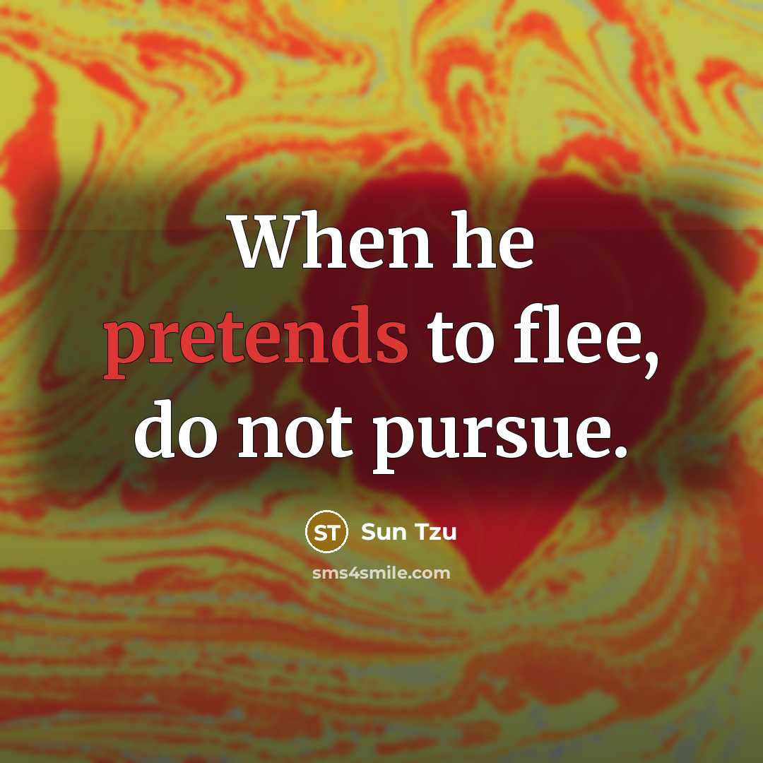 “When he pretends to flee, do not pursue.” quote by Sun Tzu