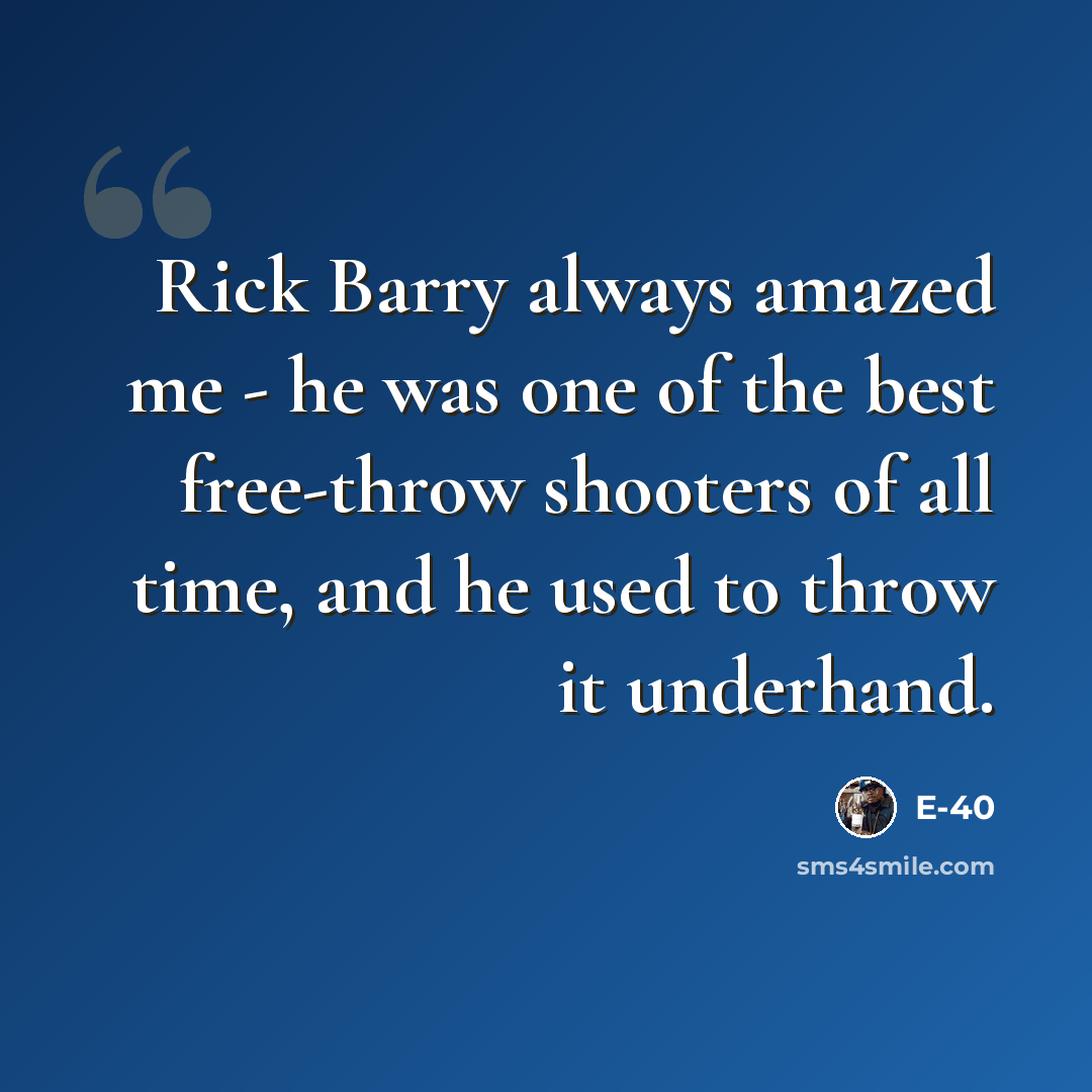 “Rick Barry always amazed me - he was one of the best free-throw shooters of all time, and he used to throw it underhand.” quote by E-40