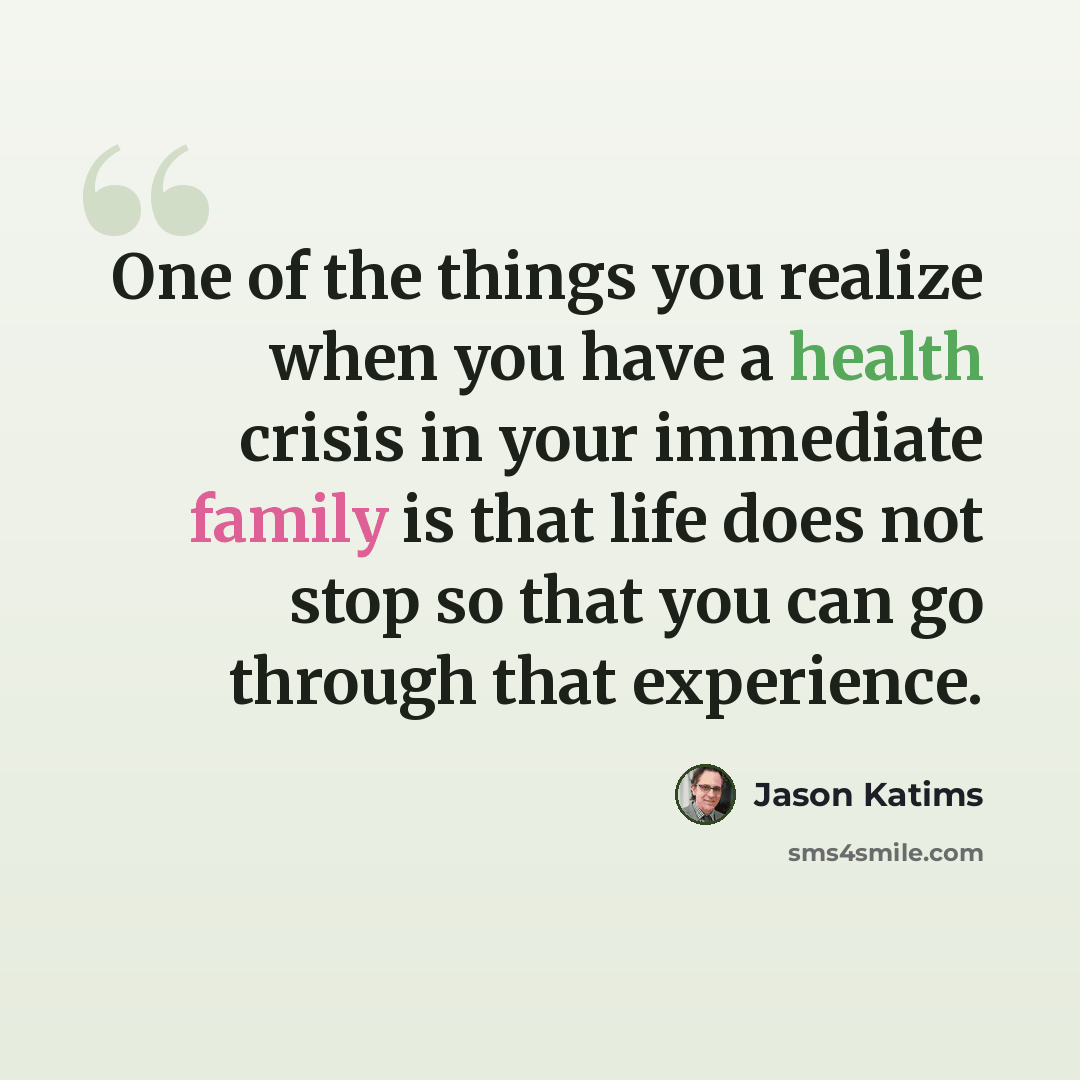 “One of the things you realize when you have a health crisis in your immediate family is that life does not stop so that you can go through that experience.” quote by Jason Katims