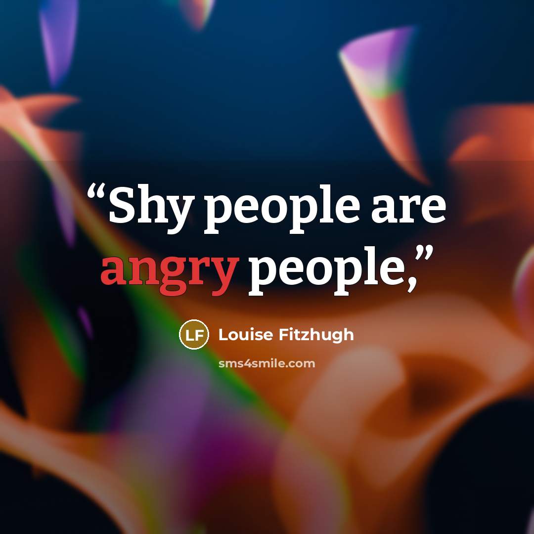 “Shy people are angry people,” quote by Louise Fitzhugh