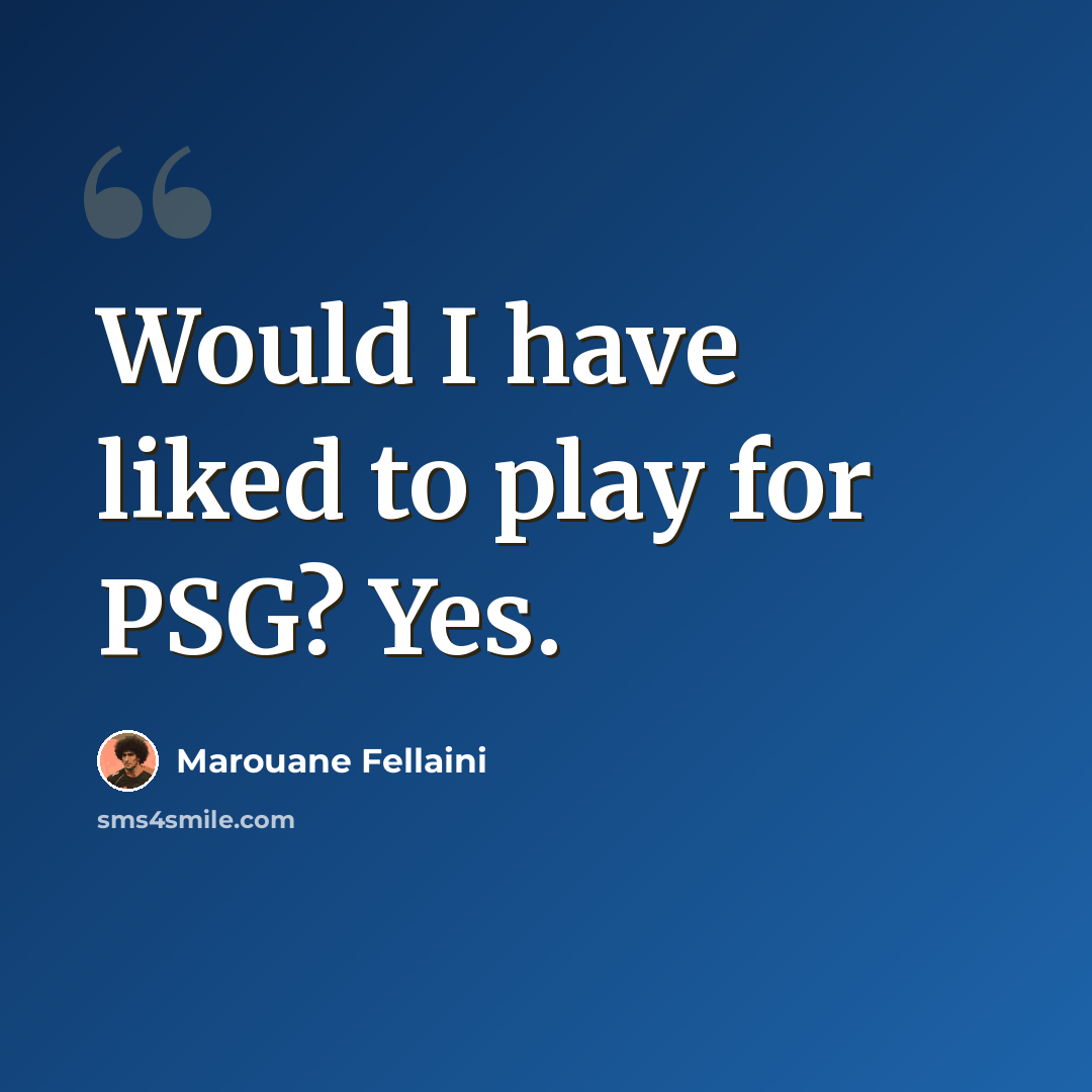 “Would I have liked to play for PSG? Yes.” quote by Marouane Fellaini