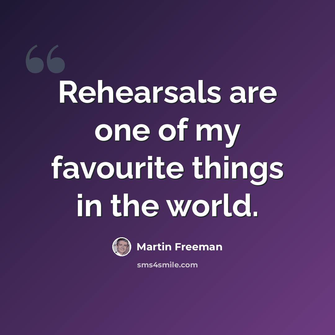 “Rehearsals are one of my favourite things in the world.” quote by Martin Freeman