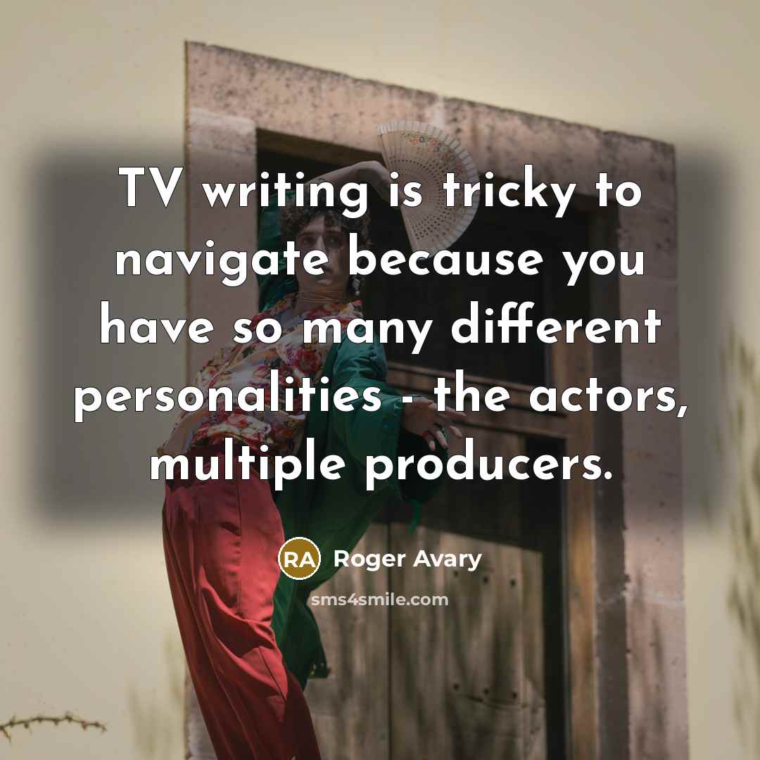 “TV writing is tricky to navigate because you have so many different personalities - the actors, multiple producers.” quote by Roger Avary