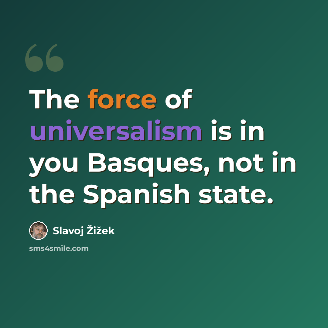 “The force of universalism is in you Basques, not in the Spanish state.” quote by Slavoj Žižek