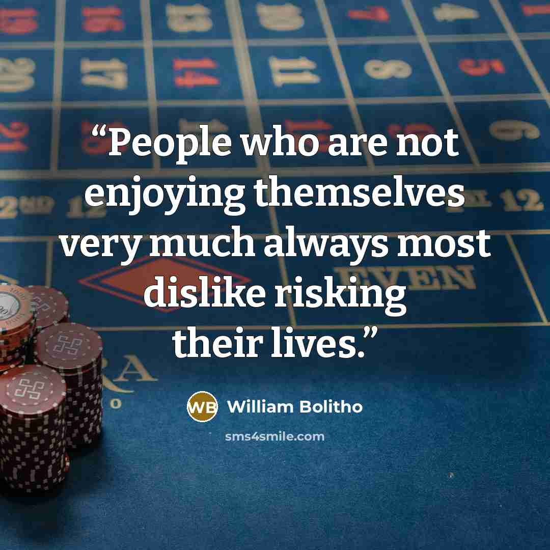 “People who are not enjoying themselves very much always most dislike risking their lives.” quote by William Bolitho