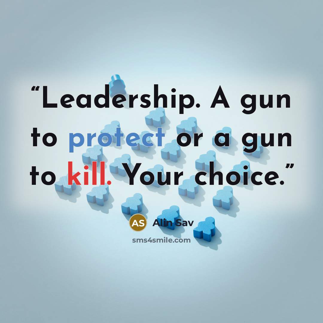 “Leadership. A gun to protect or a gun to kill. Your choice.” quote by Alin Sav