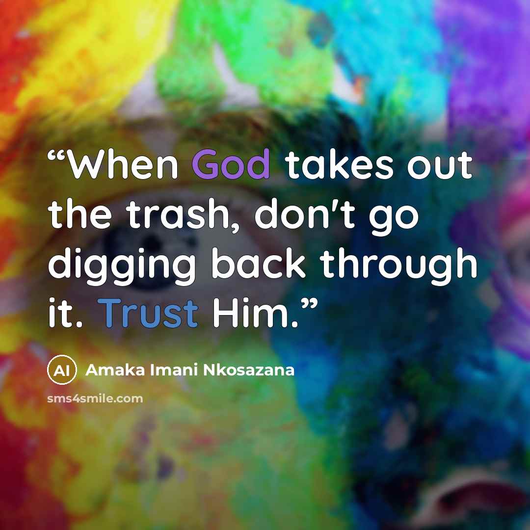 “When God takes out the trash, don't go digging back through it. Trust Him.” quote by Amaka Imani Nkosazana
