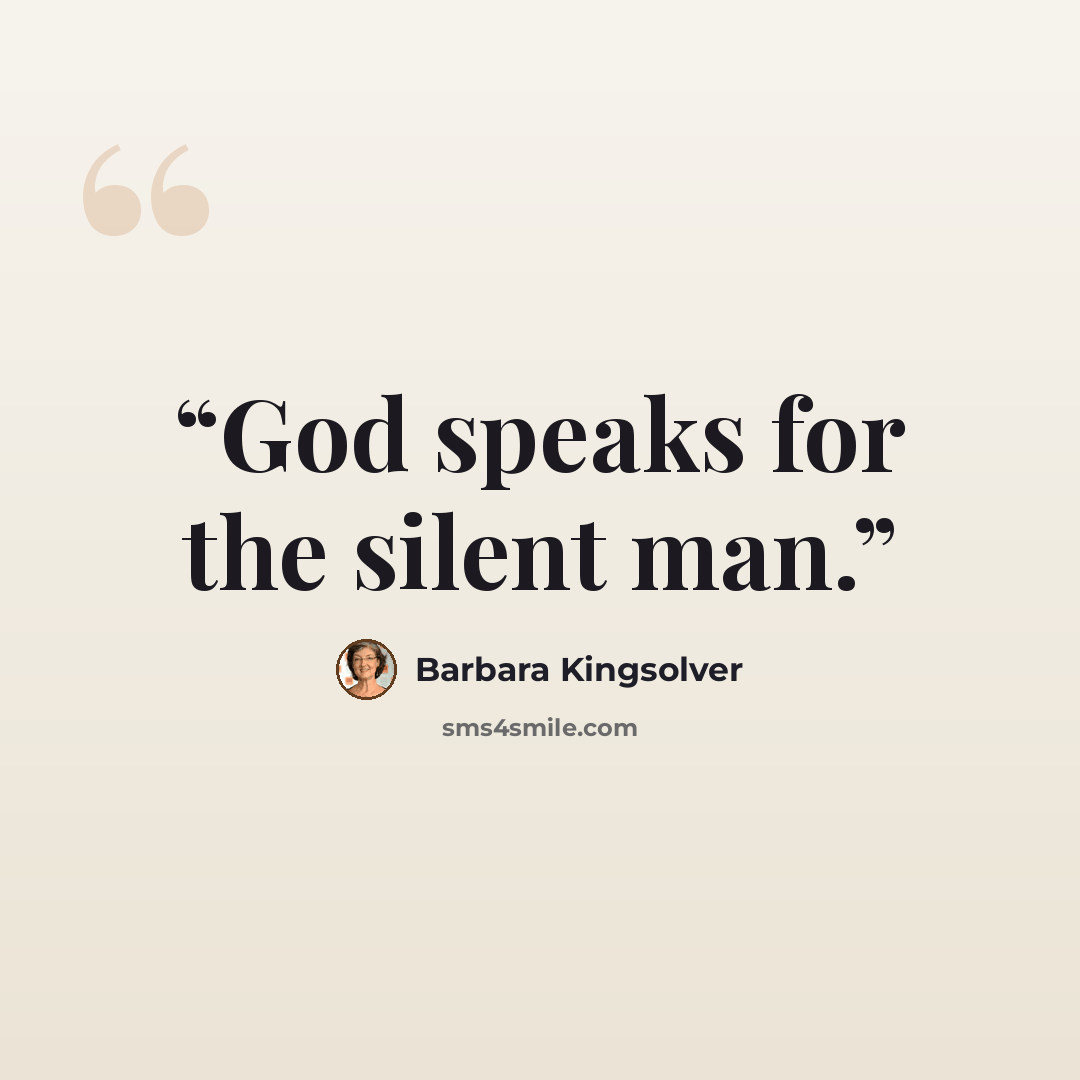 “God speaks for the silent man.” quote by Barbara Kingsolver