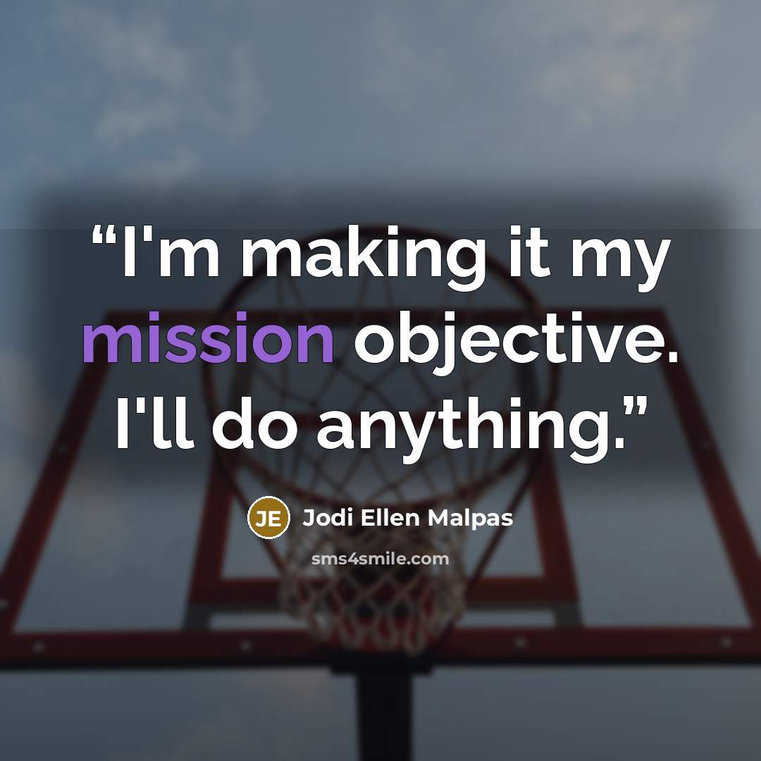 “I'm making it my mission objective. I'll do anything.” quote by Jodi Ellen Malpas