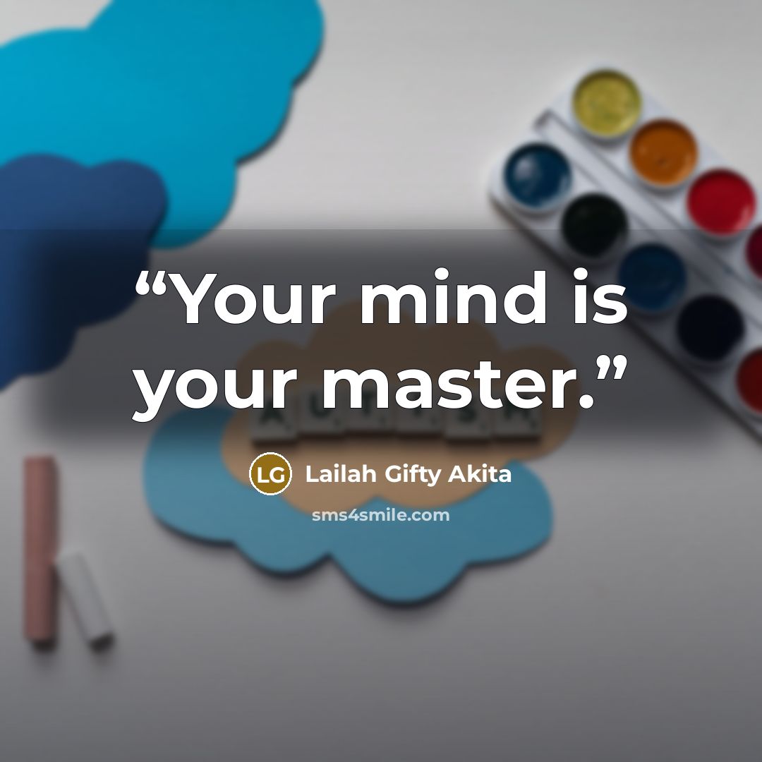 “Your mind is your master.” quote by Lailah Gifty Akita