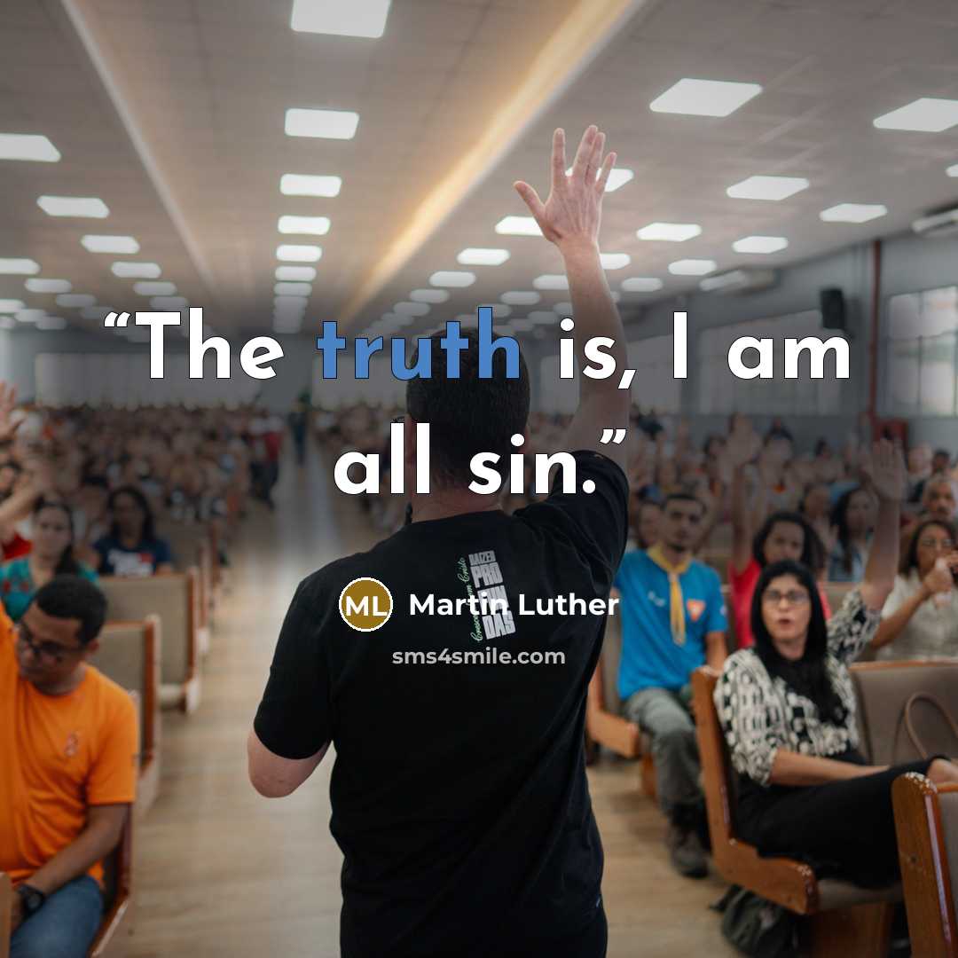 “The truth is, I am all sin.” quote by Martin Luther