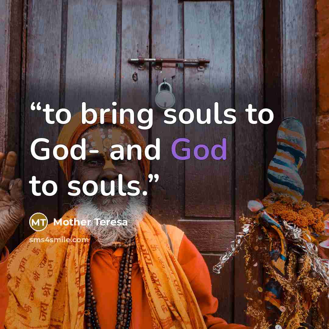 “to bring souls to God- and God to souls.” quote by Mother Teresa