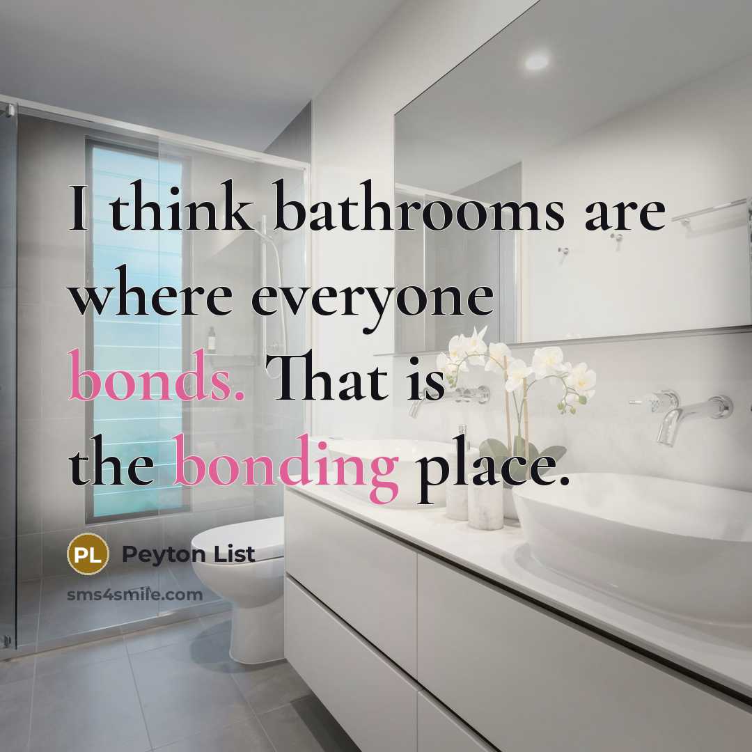 “I think bathrooms are where everyone bonds. That is the bonding place.” quote by Peyton List