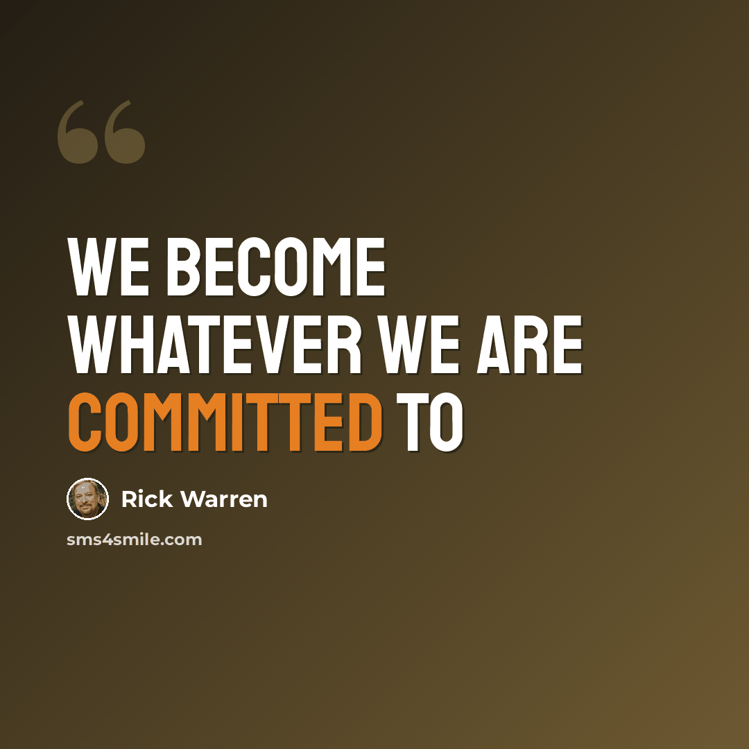 “We become whatever we are committed to” quote by Rick Warren