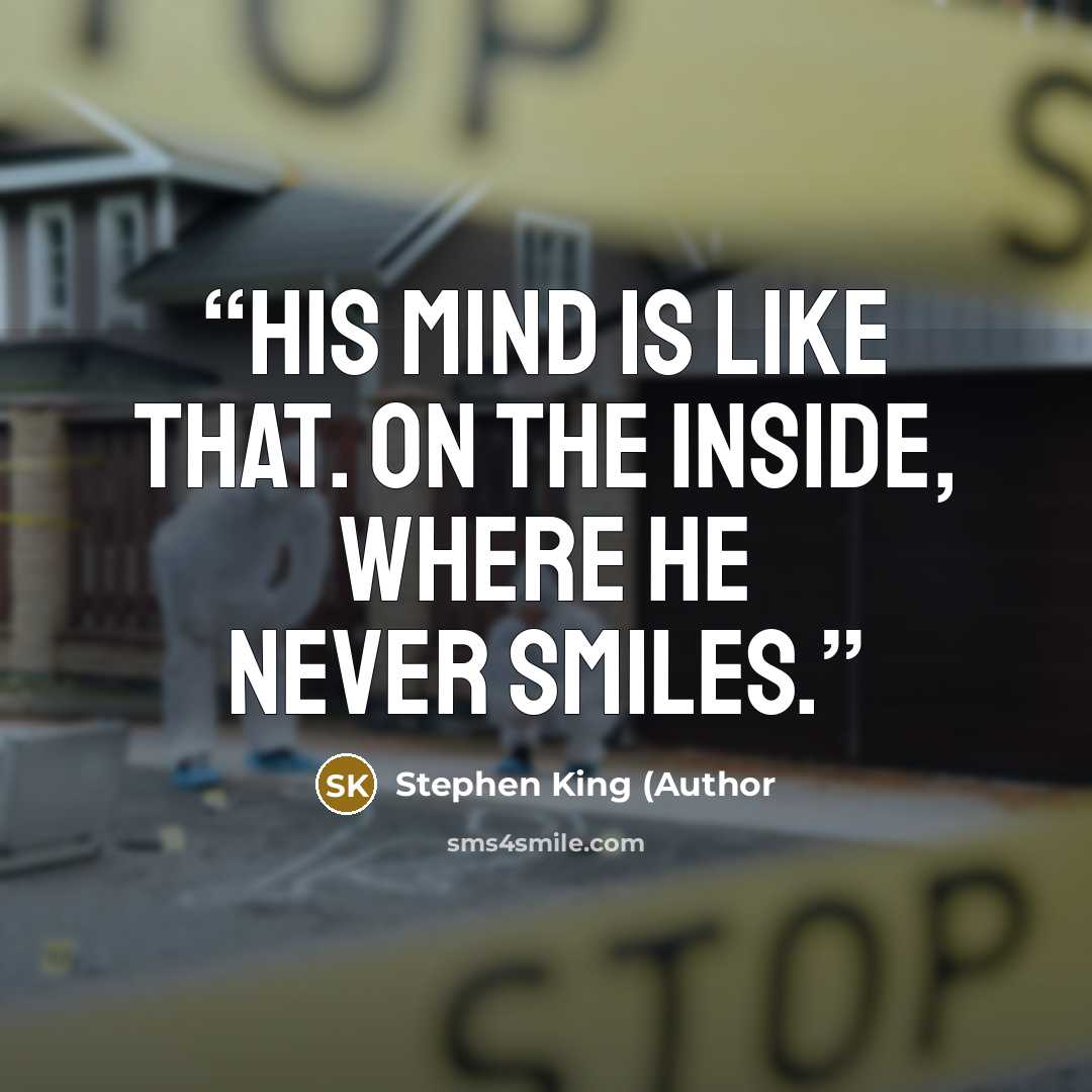 “His mind is like that. On the inside, where he never smiles.” quote by Stephen King (Author