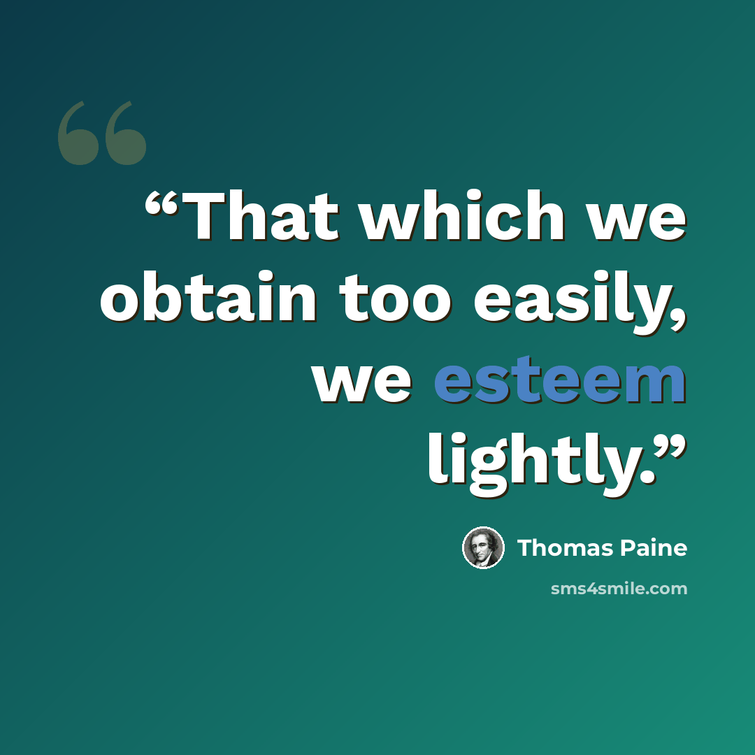 “That which we obtain too easily, we esteem lightly.” quote by Thomas Paine