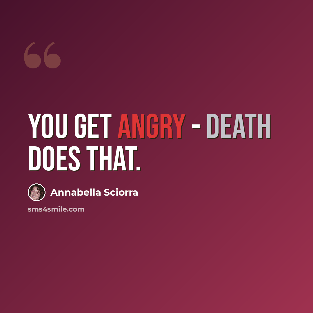 “You get angry - death does that.” quote by Annabella Sciorra