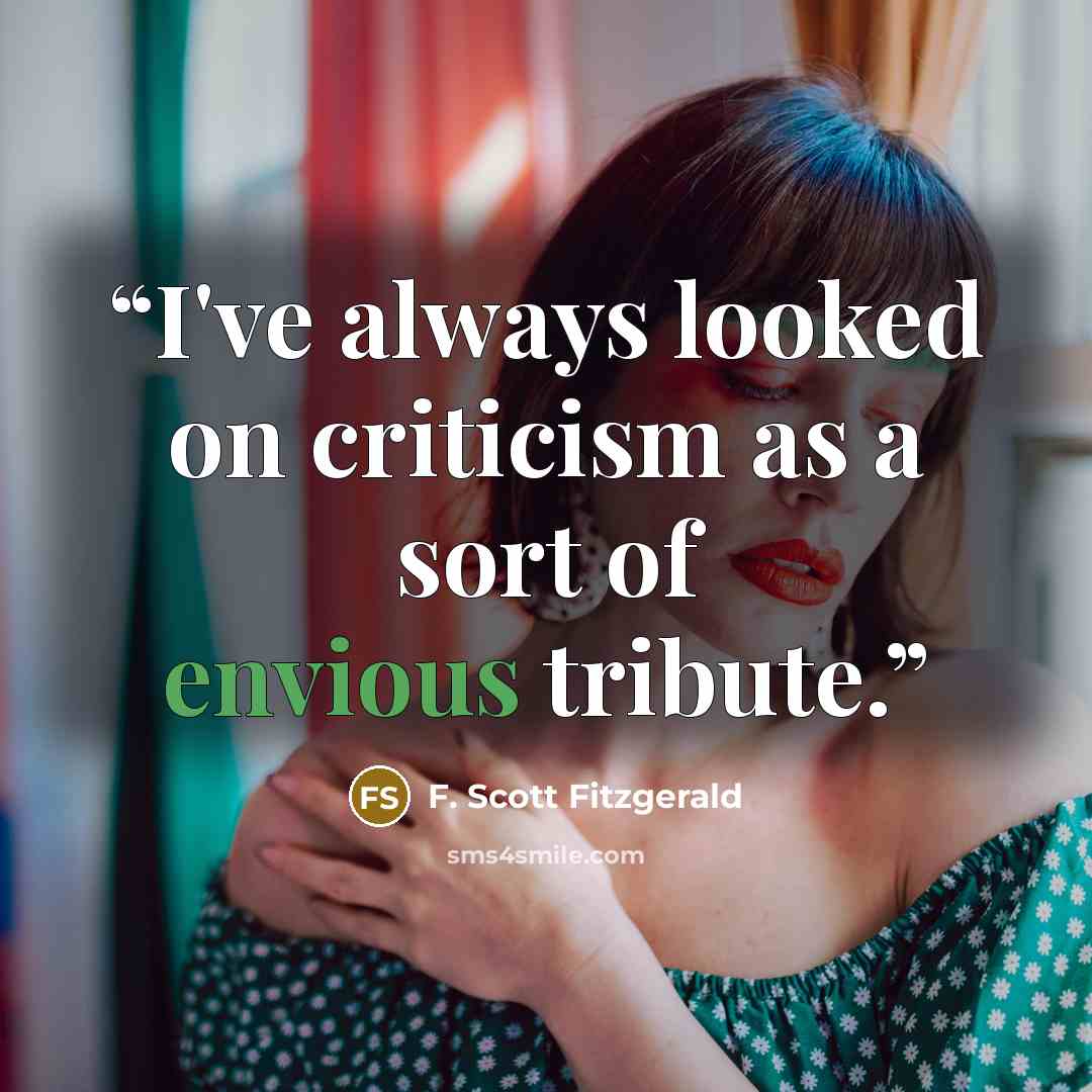 “I've always looked on criticism as a sort of envious tribute.” quote by F. Scott Fitzgerald