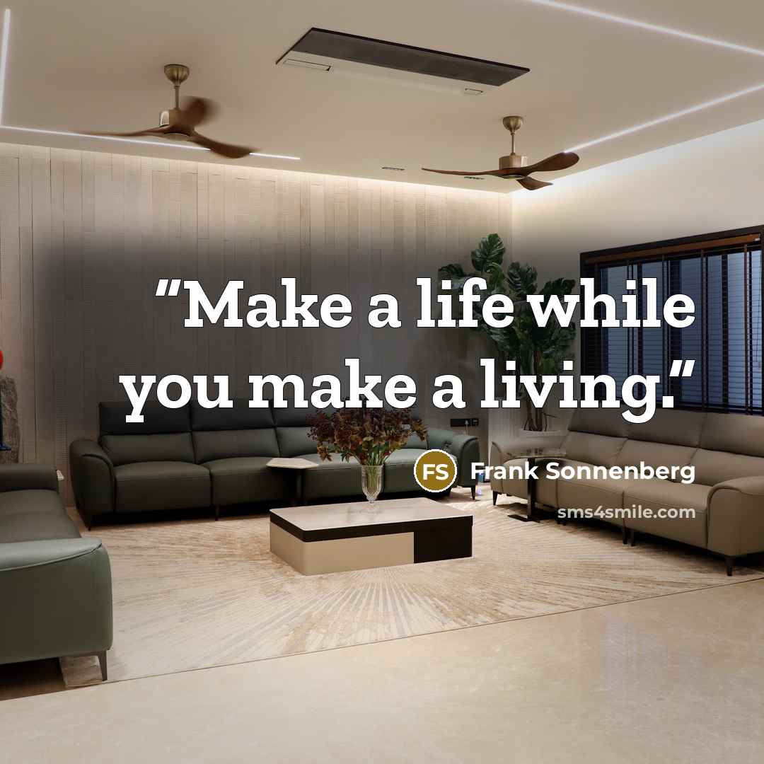 “Make a life while you make a living.” quote by Frank Sonnenberg