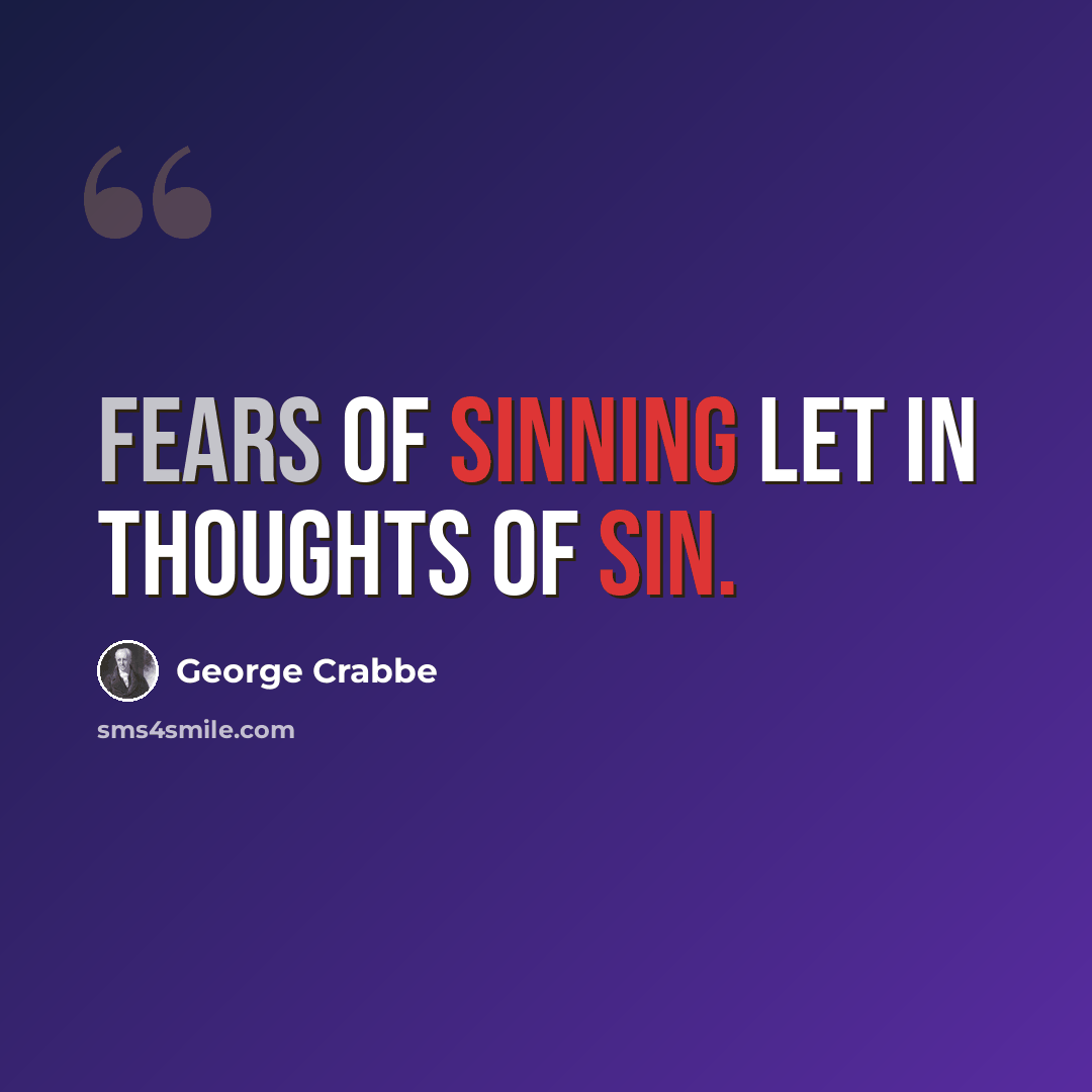 “Fears of sinning let in thoughts of sin.” quote by George Crabbe