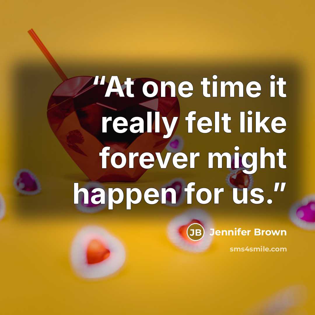 “At one time it really felt like forever might happen for us.” quote by Jennifer Brown