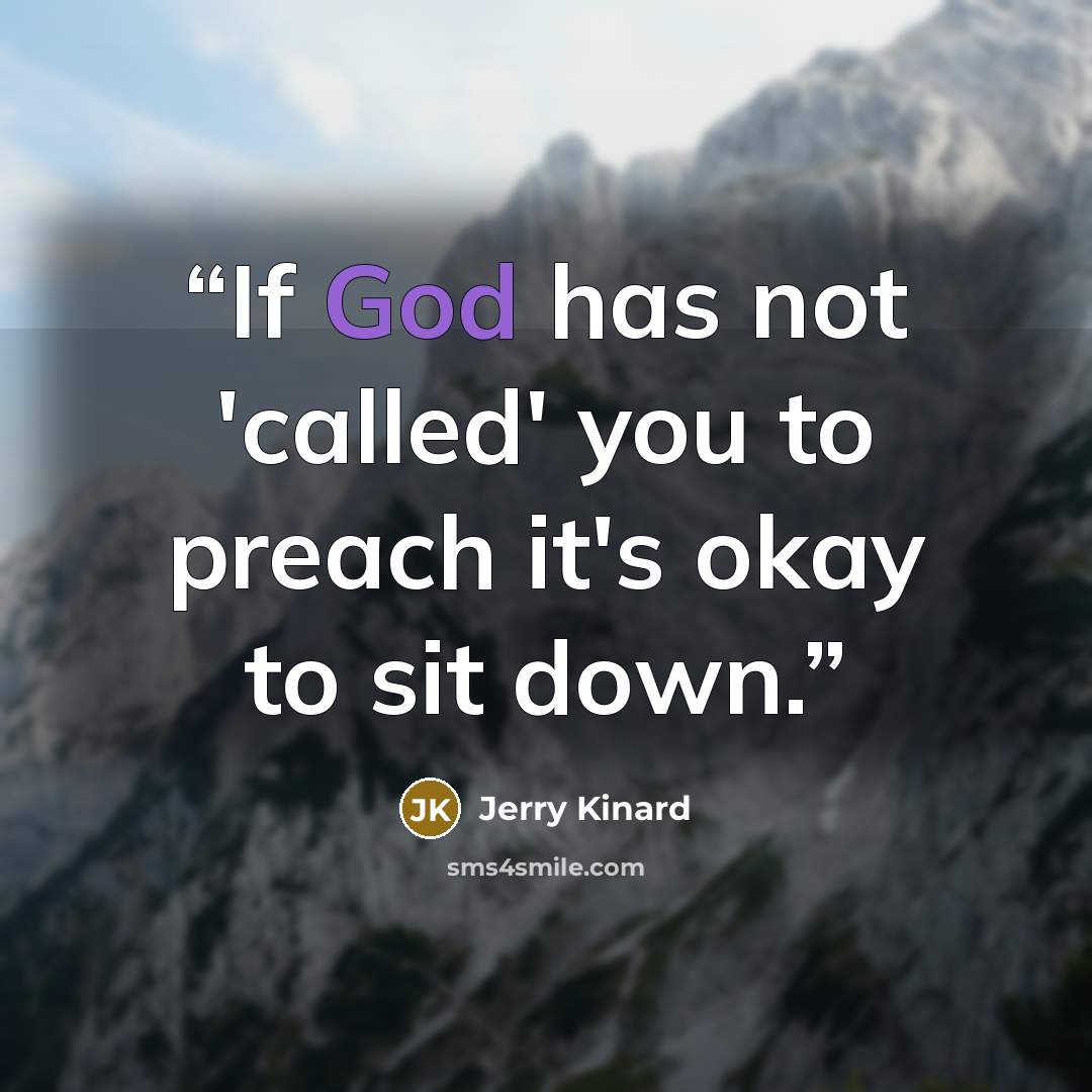 “If God has not 'called' you to preach it's okay to sit down.” quote by Jerry Kinard