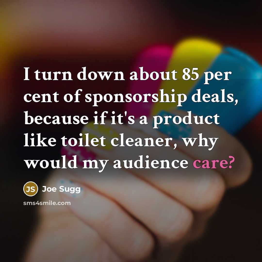 “I turn down about 85 per cent of sponsorship deals, because if it's a product like toilet cleaner, why would my audience care?” quote by Joe Sugg