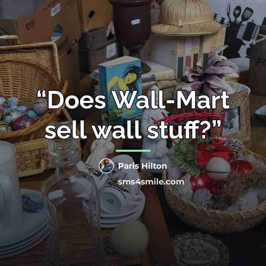 “Does Wall-Mart sell wall stuff?” quote by Paris Hilton