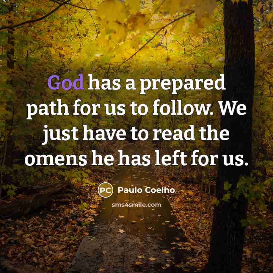 “God has a prepared path for us to follow. We just have to read the omens he has left for us.” quote by Paulo Coelho