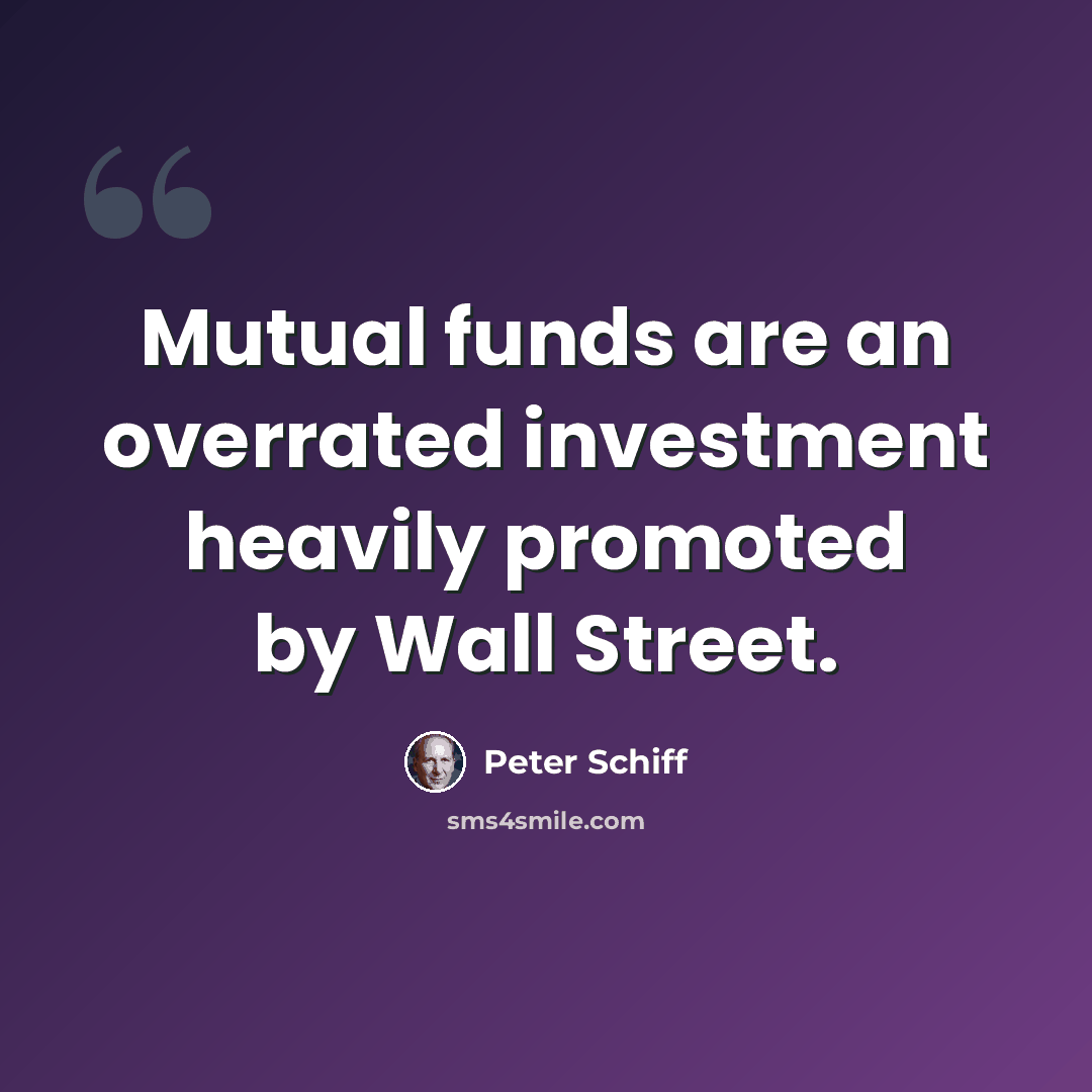 “Mutual funds are an overrated investment heavily promoted by Wall Street.” quote by Peter Schiff