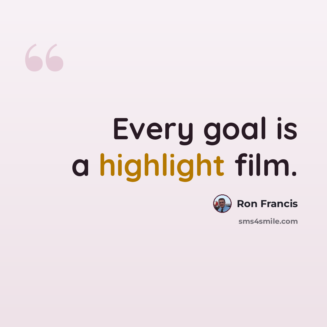 “Every goal is a highlight film.” quote by Ron Francis