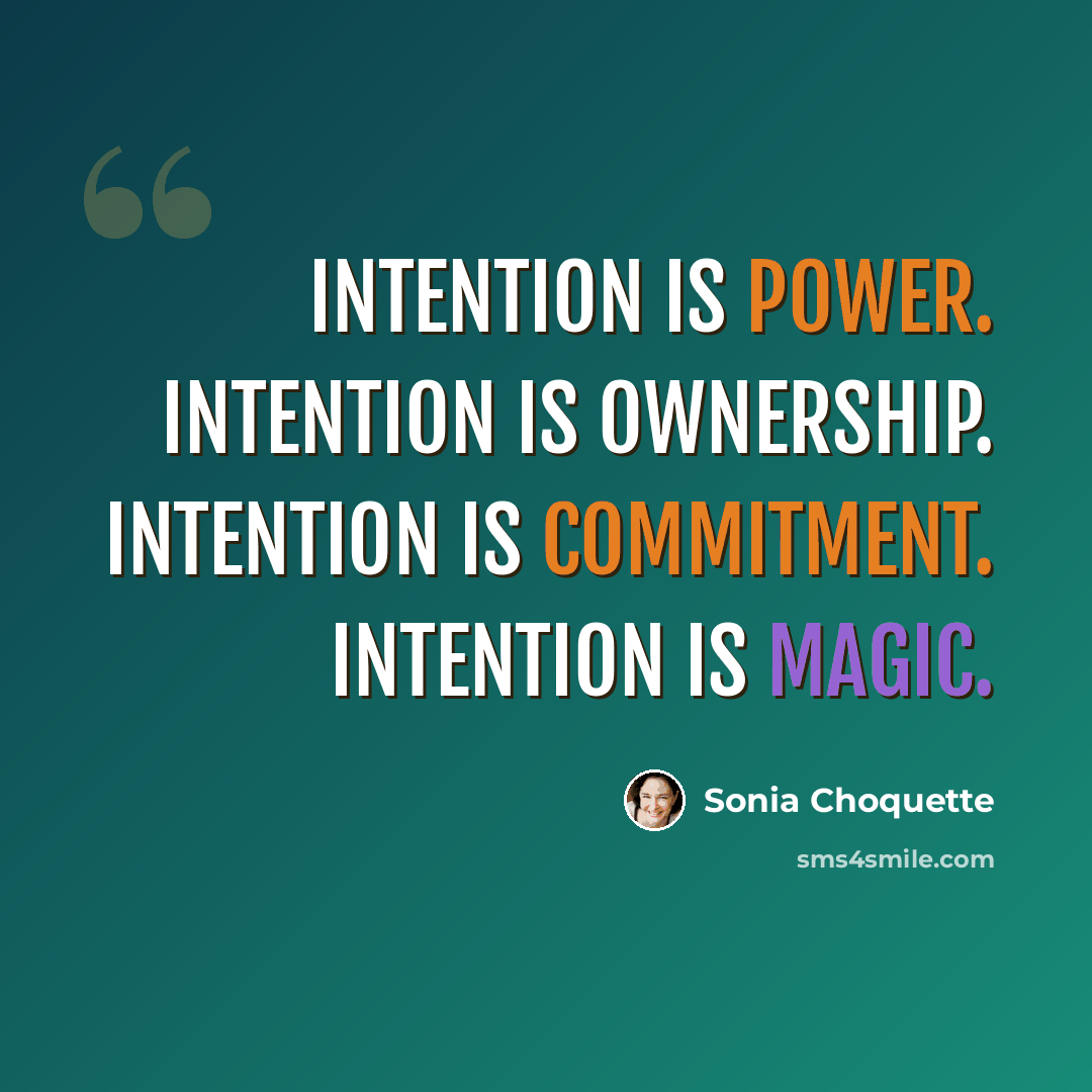 “Intention is power. Intention is ownership. Intention is commitment. Intention is magic.” quote by Sonia Choquette