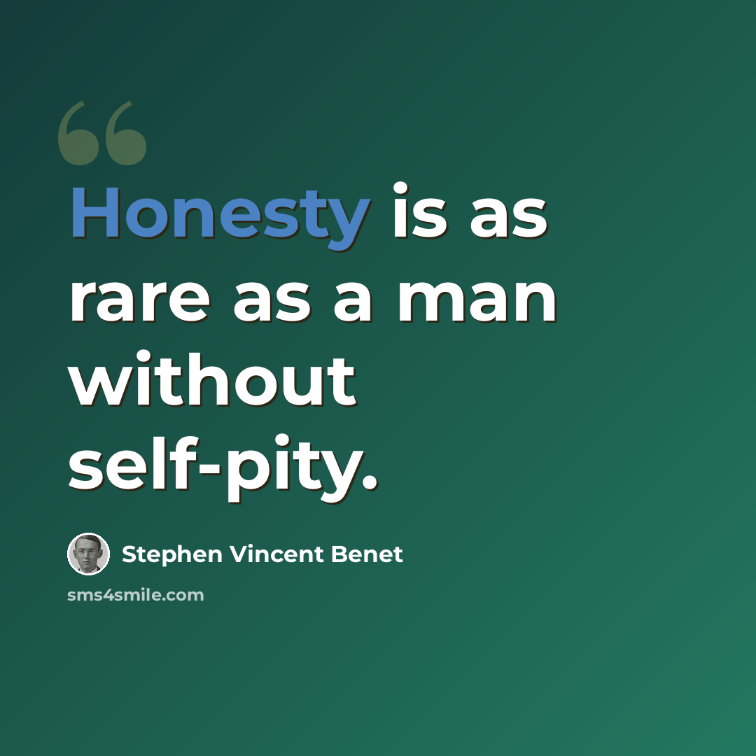 “Honesty is as rare as a man without self-pity.” quote by Stephen Vincent Benet