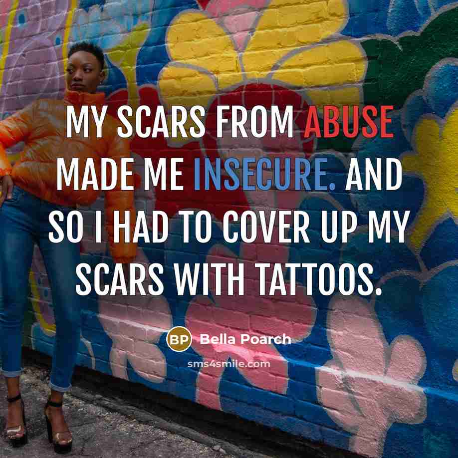 “My scars from abuse made me insecure. And so I had to cover up my scars with tattoos.” quote by Bella Poarch