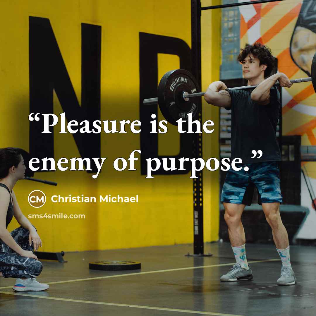 “Pleasure is the enemy of purpose.” quote by Christian Michael