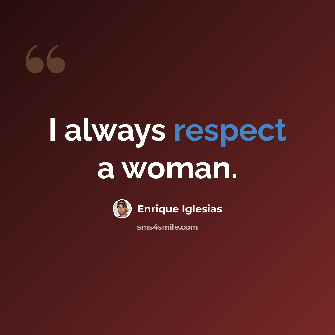 “I always respect a woman.” quote by Enrique Iglesias
