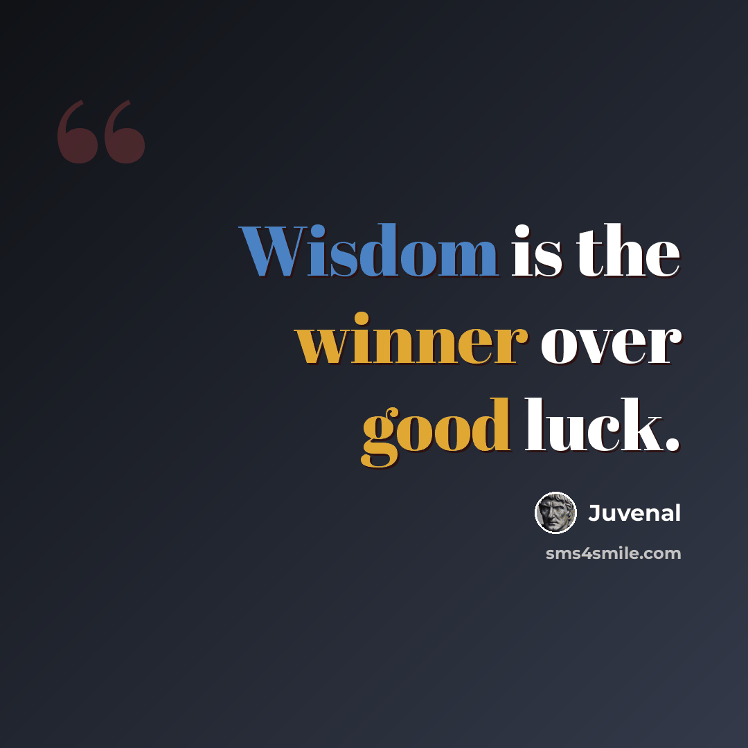 “Wisdom is the winner over good luck.” quote by Juvenal