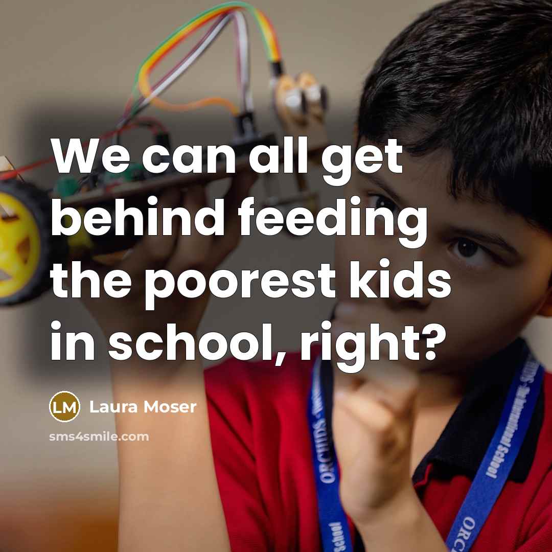 “We can all get behind feeding the poorest kids in school, right?” quote by Laura Moser